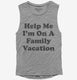 Help Me I'm On A Family Vacation  Womens Muscle Tank