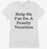 Help Me Im On A Family Vacation Womens Shirt 666x695.jpg?v=1700378540