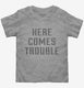 Here Comes Trouble  Toddler Tee