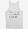 Hes My Drunker Half St Patricks Day Couples Tanktop 666x695.jpg?v=1707302726