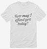 How May I Offend You Today Shirt 666x695.jpg?v=1700551711