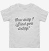 How May I Offend You Today Toddler Shirt 666x695.jpg?v=1700551711