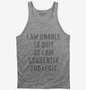 I Am Unable To Quit As I Am Currently Too Legit Tank Top 666x695.jpg?v=1700641620