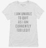 I Am Unable To Quit As I Am Currently Too Legit Womens Shirt 666x695.jpg?v=1700641620