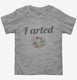 I Arted Funny Artist  Toddler Tee