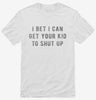 I Bet I Can Get Your Kid To Shut Up Shirt 666x695.jpg?v=1700641403