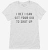 I Bet I Can Get Your Kid To Shut Up Womens Shirt 666x695.jpg?v=1700641403