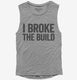 I Broke The Build  Womens Muscle Tank