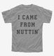I Came From Nuttin  Youth Tee