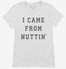 I Came From Nuttin Womens Shirt 666x695.jpg?v=1700358017