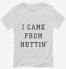 I Came From Nuttin Womens Vneck Shirt 666x695.jpg?v=1700358017