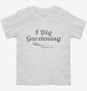 I Dig Gardening Funny Toddler Shirt 666x695.jpg?v=1700550803