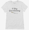 I Dig Gardening Funny Womens Shirt 666x695.jpg?v=1700550803