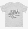 I Do Yoga To Relieve Stress Drink Wine Toddler Shirt 666x695.jpg?v=1700500879