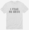 I Fear No Beer Funny Shirt 666x695.jpg?v=1700550282