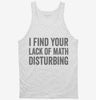I Find Your Lack Of Math Disturbing Tanktop 666x695.jpg?v=1700400143