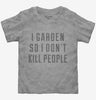 I Garden So I Dont Kill People Toddler