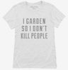 I Garden So I Dont Kill People Womens Shirt 666x695.jpg?v=1700550191