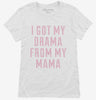 I Got The Drama From My Mama Womens Shirt 666x695.jpg?v=1700639579