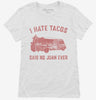 I Hate Tacos Said No Juan Ever Womens Shirt 666x695.jpg?v=1700371358