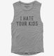 I Hate Your Kids  Womens Muscle Tank