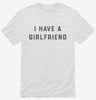 I Have A Girlfriend Shirt 666x695.jpg?v=1700357977
