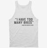I Have Too Many Bikes Tanktop 666x695.jpg?v=1700291537