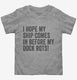 I Hope My Ship Comes In Before My Dock Rots  Toddler Tee
