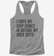 I Hope My Ship Comes In Before My Dock Rots  Womens Racerback Tank