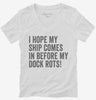 I Hope My Ship Comes In Before My Dock Rots Womens Vneck Shirt 666x695.jpg?v=1700399955
