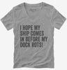 I Hope My Ship Comes In Before My Dock Rots Womens Vneck