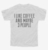 I Like Coffee And Maybe 3 People Youth