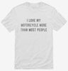 I Love My Motorcycle More Than Most People Shirt 666x695.jpg?v=1700637494