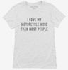 I Love My Motorcycle More Than Most People Womens Shirt 666x695.jpg?v=1700637494