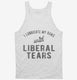 I Lubricate My Guns With Liberal Tears  Tank