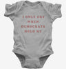 I Only Cry When Democrats Hold Me Funny Conservative Baby Bodysuit 666x695.jpg?v=1700364777