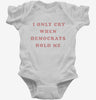 I Only Cry When Democrats Hold Me Funny Conservative Infant Bodysuit 666x695.jpg?v=1700364777