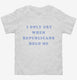 I Only Cry When Republicans Hold Me Funny Democrat  Toddler Tee