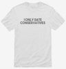 I Only Date Conservatives Shirt 666x695.jpg?v=1700448015