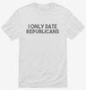 I Only Date Republicans Shirt 666x695.jpg?v=1700448151