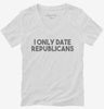 I Only Date Republicans Womens Vneck Shirt 666x695.jpg?v=1700448151