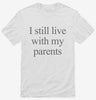 I Still Live With My Parents Shirt 666x695.jpg?v=1700364867
