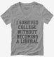 I Survived College Without Becoming A Liberal  Womens V-Neck Tee