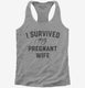 I Survived My Pregnant Wife  Womens Racerback Tank