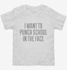 I Want To Punch School In The Face Toddler Shirt 666x695.jpg?v=1700548158