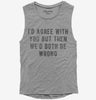 Id Agree With You But Then Wed Both Be Wrong Womens Muscle Tank Top 666x695.jpg?v=1700641018