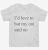 Id Love To But My Cat Said No Toddler Shirt 666x695.jpg?v=1700305595