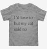 Id Love To But My Cat Said No Toddler
