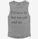 I'd Love To But My Cat Said No  Womens Muscle Tank