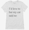 Id Love To But My Cat Said No Womens Shirt 666x695.jpg?v=1700305595